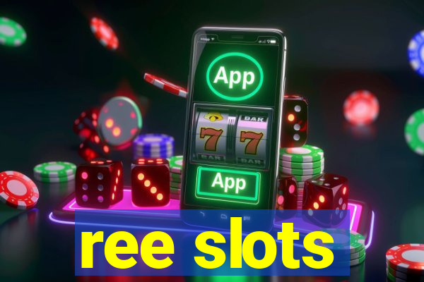 ree slots